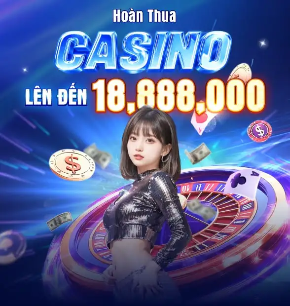 Casino hoàn cược thua lên đến 18.888.000 VNĐ