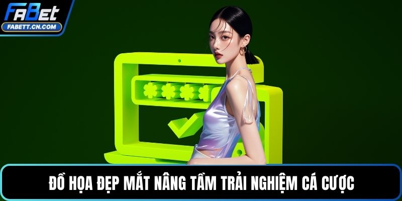 Đăng Nhập FABET Để Trải Nghiệm Cá Cược Đẳng Cấp Quốc Tế Đồ họa đẹp mắt nâng tầm trải nghiệm cá cược