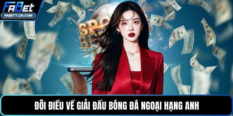 Soi Kèo Ngoại Hạng Anh - Nhận Định & Dự Đoán Chính Xác Đôi điều về giải đấu bóng đá Ngoại hạng Anh