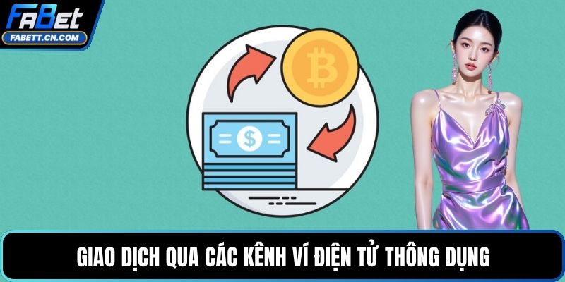 Nạp Tiền FABET Hướng Dẫn Giao Dịch An Toàn Và Nhanh Giao dịch qua các kênh ví điện tử thông dụng