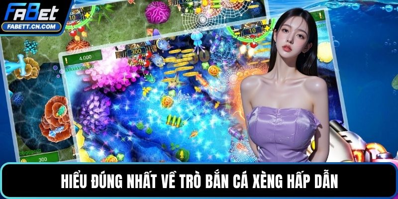 Bắn Cá Xèng - Tựa Game Giải Trí Hay, Thưởng Sâu Mỗi Ván Hiểu đúng nhất về trò bắn cá xèng hấp dẫn
