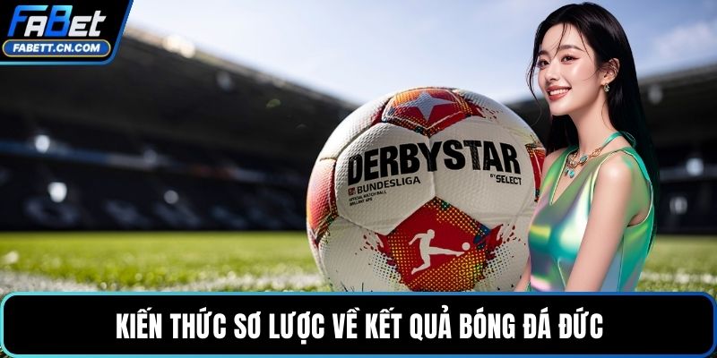 Soi Kèo Bundesliga - Dự Đoán Kết Quả, Tỷ Số Bóng Đá Đức Kiến thức sơ lược về kết quả bóng đá Đức