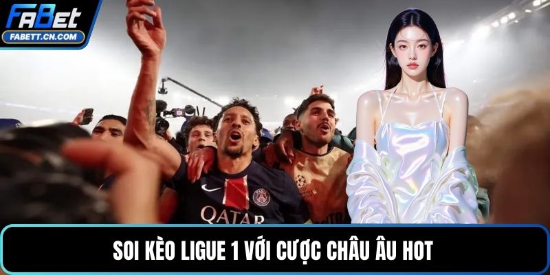 Soi Kèo Ligue 1 – Phân Tích Giải Đấu Và Cách Đọc Cược Hot Soi kèo Ligue 1 với cược châu Âu hot