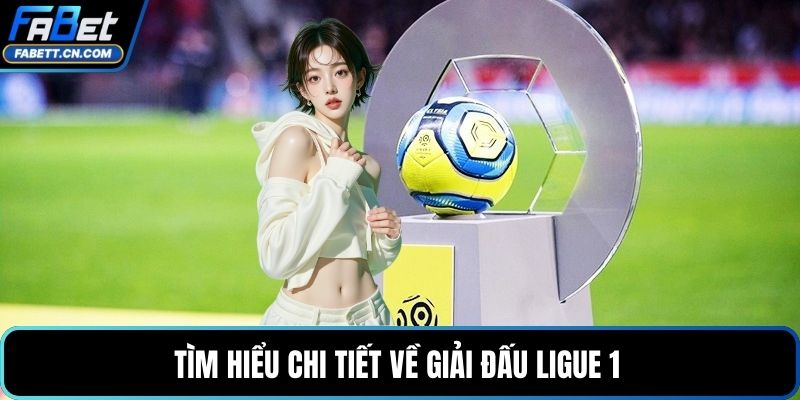 Soi Kèo Ligue 1 – Phân Tích Giải Đấu Và Cách Đọc Cược Hot Tìm hiểu chi tiết về giải đấu Ligue 1