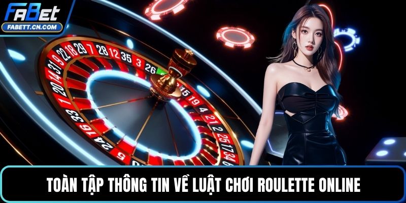 Toàn tập thông tin về luật chơi Roulette online