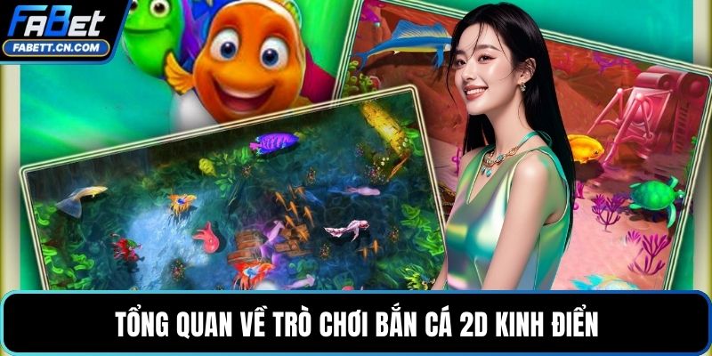 Bắn Cá 2D - Săn Thưởng Hay Và Ăn Đậm Sâu Ở Mỗi Ván Chơi Tổng quan về trò chơi bắn cá 2D kinh điển