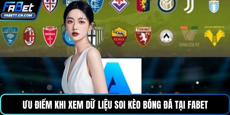 Soi Kèo Serie A - Dự Đoán, Liên Tục Cập Nhật Tỷ Số Bóng Đá Ý Ưu điểm khi xem dữ liệu soi kèo bóng đá tại FABET